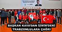BAŞKAN KAYA’DAN İZMİR’DEKİ TRABZONLULARA ÇAĞRI