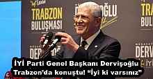 İYİ Parti Genel Başkanı Dervişoğlu Trabzon’da konuştu! “İyi ki varsınız”