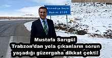 Mustafa Sarıgül, Trabzon’dan yola çıkanların sorun yaşadığı güzergaha dikkat çekti!