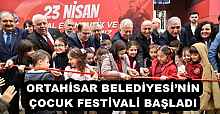 ORTAHİSAR BELEDİYESİ’NİN ÇOCUK FESTİVALİ BAŞLADI