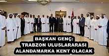 BAŞKAN GENÇ: TRABZON ULUSLARARASI ALANDA MARKA KENT OLACAK