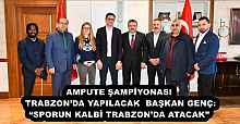 AMPUTE ŞAMPİYONASI TRABZON’DA YAPILACAK  BAŞKAN GENÇ: “SPORUN KALBİ TRABZON’DA ATACAK”