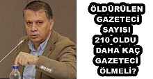 ÖLDÜRÜLEN GAZETECİ SAYISI 210 OLDU  DAHA KAÇ GAZETECİ ÖLMELİ?