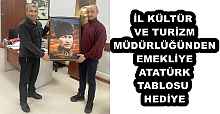 İL KÜLTÜR VE TURİZM MÜDÜRLÜĞÜNDEN EMEKLİYE ATATÜRK TABLOSU HEDİYE