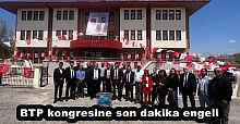 BTP kongresine son dakika engeli