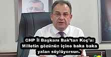 CHP İl Başkanı Bak’tan Koç’a: Milletin gözünün içine baka baka yalan söylüyorsun. 
