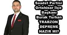 Saadet Partisi Ortahisar İlçe Başkanı Burak Turhan TRABZON DEPREME HAZIR MI?