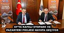 OF’TA KAPALI OTOPARK VE PAZARYERİ PROJESİ HAYATA GEÇİYOR