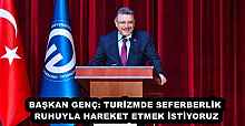BAŞKAN GENÇ: TURİZMDE SEFERBERLİK RUHUYLA HAREKET ETMEK İSTİYORUZ