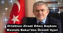 Ortahisar Ziraat Odası Başkanı Mustafa Bekar'dan Önemli Uyarı