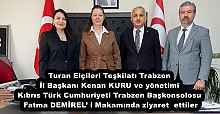 Turan Elçileri Teşkilatı Trabzon İl Başkanı Kenan KURU ve yönetimi Kıbrıs Türk Cumhuriyeti Trabzon Başkonsolosu Fatma DEMİREL’ i Makamında ziyaret  ettiler