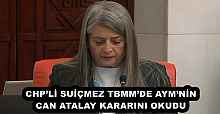 CHP’Lİ SUİÇMEZ TBMM’DE AYM’NİN CAN ATALAY KARARINI OKUDU
