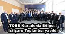 TOBB Karadeniz Bölgesi İstişare Toplantısı yapıldı