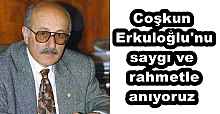 Coşkun Erkuloğlu'nu saygı ve rahmetle anıyoruz