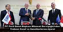 İYİ Parti Genel Başkanı Müsavat Dervişoğlu’ndan Trabzon Esnaf ve Sanatkarlarına ziyaret